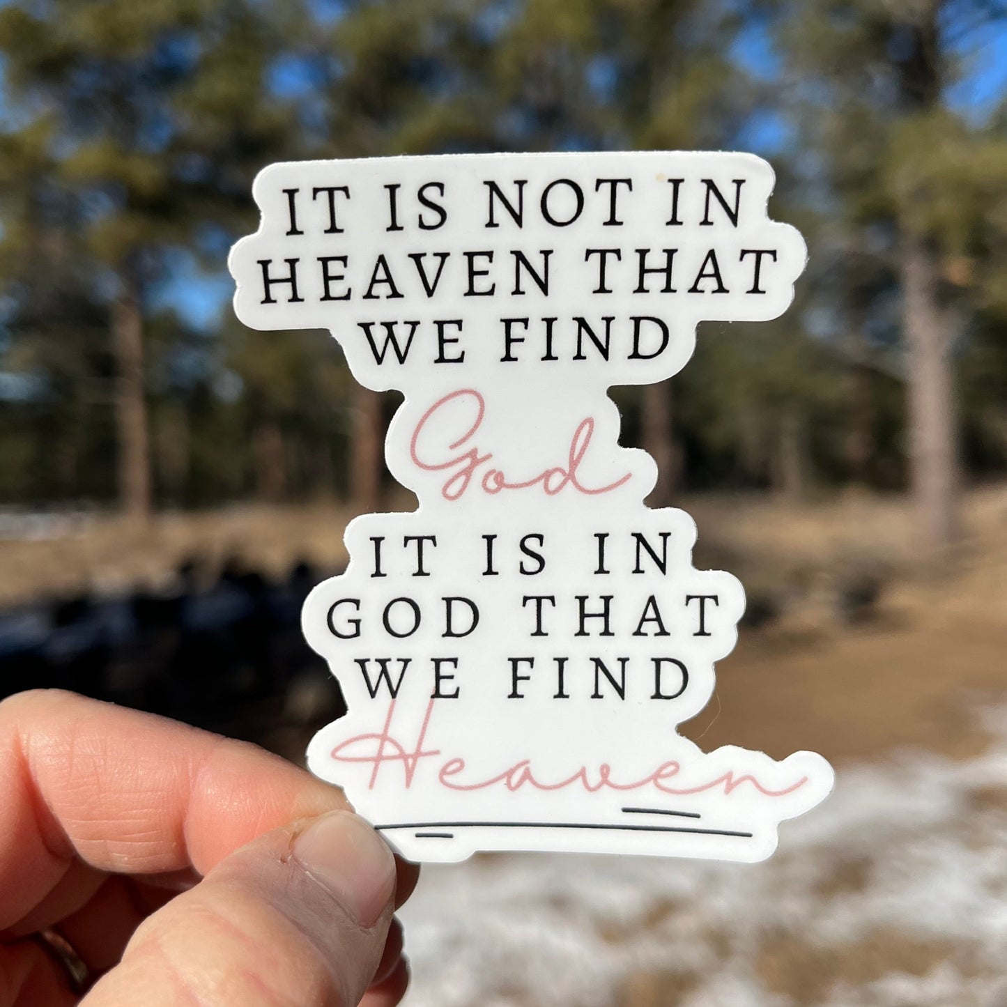 It is not in Heaven that we find God; it is in God that we find Heaven Inspirational Vinyl Sticker