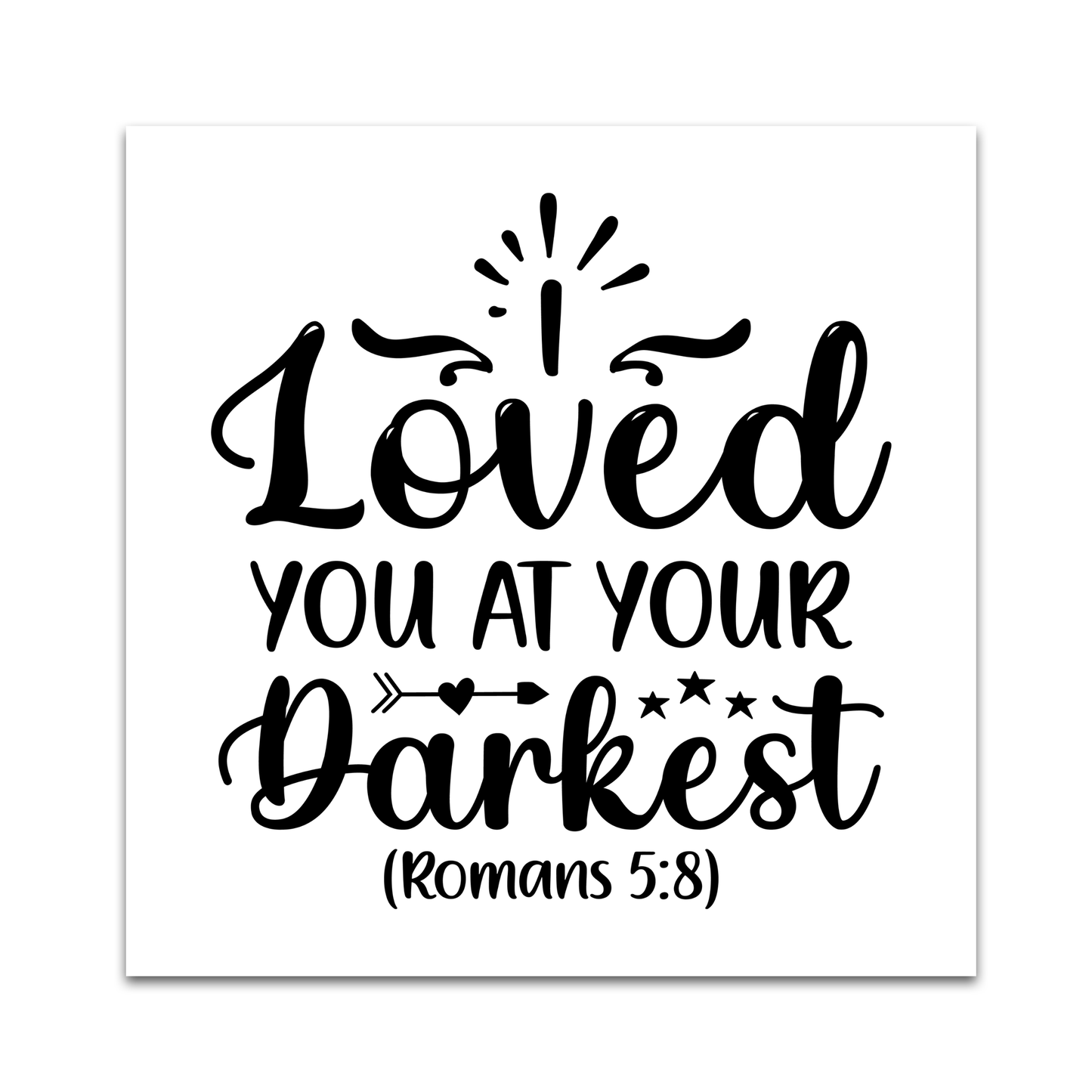 Precut Bible Quilt Square - I Loved You At Your Darkest, Romans 5:8