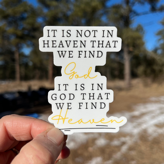 It Is Not In Heaven That We Find God, It Is In God That We Find Heaven Christian Sticker